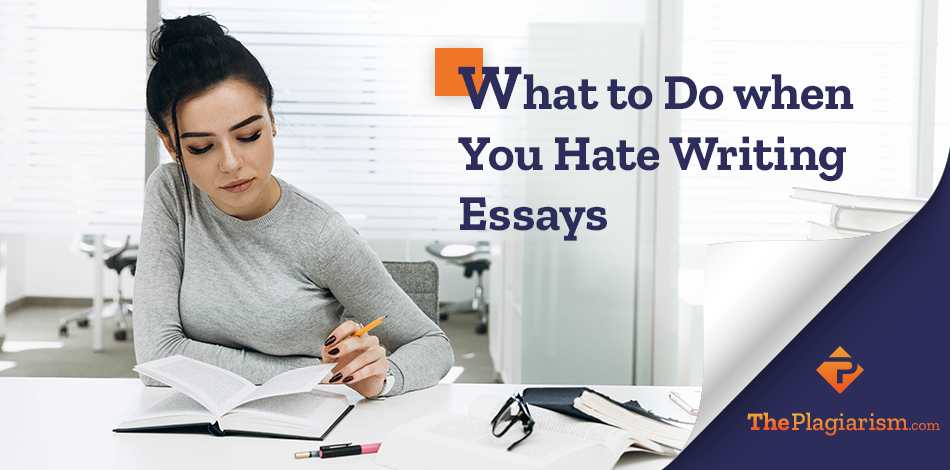why do i hate writing essays
